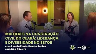 #SetdaM7 | Mulheres na construção civil do Ceará