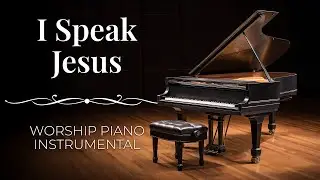 I Speak Jesus | Peaceful Worship Piano Instrumental Music (Charity Gayle)