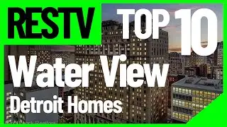 RESTV Top 10 Detroit Water View Homes