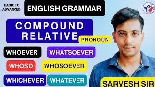 COMPOUND RELATIVE PRONOUN I USES OF WHOEVER I WHATSOEVER I WHOSO I WHOSOEVER I WHICHEVER I WHATEVER 