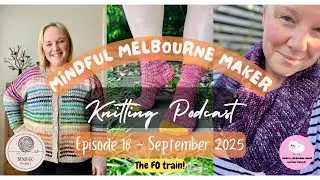 Ep 18 | September 2025 | Perth Socks, Daft Days, Sophie Shawl, new design and a bunch of WIPs