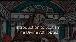 Introduction to Scotism - The Divine Attributes