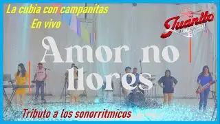 AMOR NO LLORES - JUANITOMUSICAL GRUPO