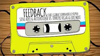 Steve Aoki, Autoerotique, Dimitri Vegas & Like Mike- Feedback (3 Are Legend & Stephen Hurtley Remix)