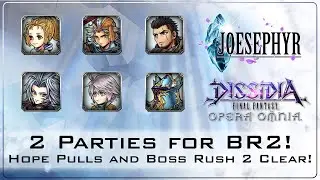 2 Parties for BR2! Hope Pulls and Boss Rush 2 Clear! Dissidia Final Fantasy: Opera Omnia Covered!