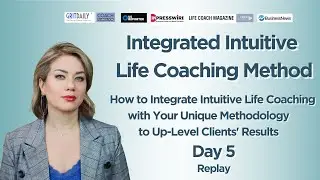Integrated Intuitive Life Coaching Method: Day 5