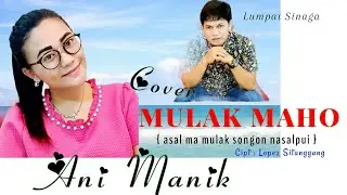 MULAK MAHO { asal ma mulak songon nasalpui } Cover by Ani Manik