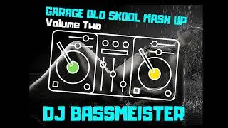 DJ Bassmeister - Garage Old Skool Mash Up (Volume Two)