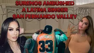 SAN FERNANDO GANG CRIME&hellip;LATINA SINGER AMBUSHED BY BRYANT ST SURENOS..THEY WERE CHILDHOOD FRIENDS 😳