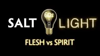 60 secs of Salt & Light - Flesh vs Spirit