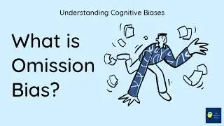 What is Omission bias? [Definition and Example] - Understanding Cognitive Biases