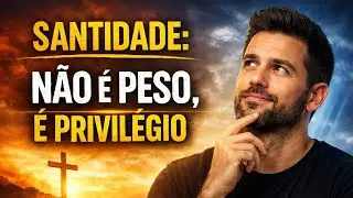 Santidade: não é peso, é privilégio