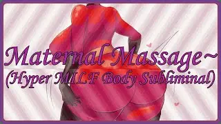 Maternal Massage~ (Hyper MILF Body Subliminal)