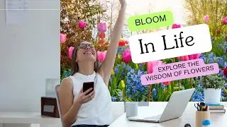 BLOOM LIKE A FLOWER: UNLEASH YOUR INNER BEAUTY & POWER