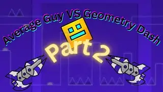 Average Guy VS Geometry Dash Part 2