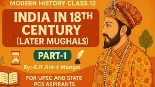 India in 18th Century | Later Mughals | Modern History Class 12 | Part-1 | UPSC & PCS