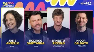 🔴 SEM CENSURA RECEBE RODRIGO SANT’ANNA, JOSIE ANTELLO, ERNESTO PICCOLO E HIGOR CALDATO
