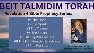 Beit Talmidim Torah, Revelation 4 Bible Prophecy Series: #4 &ldquo;The Crystal-Like Sea,&rdquo; by Sylvia Lewis