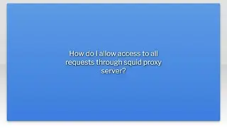 How do I allow access to all requests through squid proxy server?