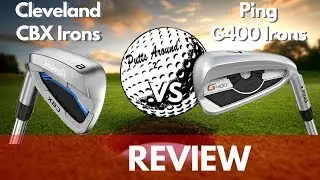 Ping G400 Irons vs Cleveland CBX Irons