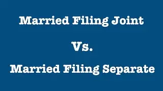 Married Filing Joint v. Married Filing Separate