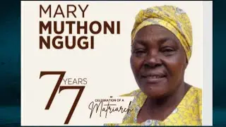 CELEBRATING THE LIFE OF MARY MUTHONI NGUGI
