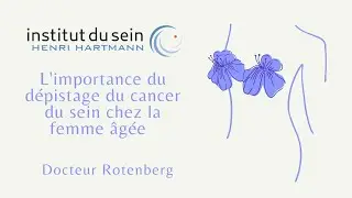 Cancer du sein de la femme âgée : Comment le dépister? Dr Luc Rotenberg