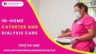 In-Home Catheter & Dialysis Care | Compassionate Support by Nurse Next Door Northern Virginia