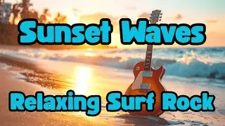 10 Sunset Waves &ndash; Relaxing Surf Rock
