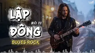 LẬP Đ&Ocirc;NG - BLUES ROCK | Bản Hot TIKTOK Trời vội l&agrave;m gi&oacute; lập đ&ocirc;ng l&aacute; kia thay m&agrave;u ...