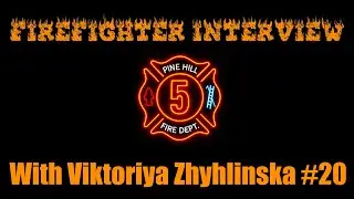 Firefighter Interview with Firefighter/EMT Viktoriya Zhyhlinska #20