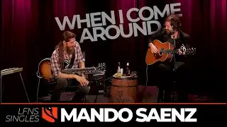 When I Come Around | Mando Saenz