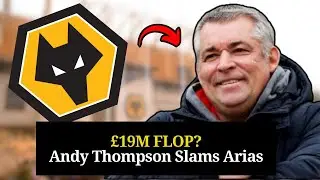 🟡⚫WOLVES LEGEND DESTROYS &pound;19M SIGNING! Andy Thompson's Brutal Arias Assessment WOLVERHAMPTON NEWS