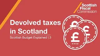 Devolved taxes in Scotland | Scottish Budget Explained