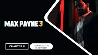 Max Payne 3 - Chapter #2 | Nothing But The Second Best | pC7Man | 2022
