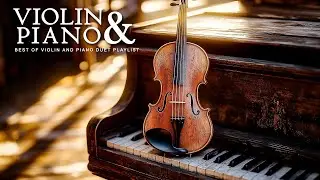 Violin & Piano Duet I Best Classical Playlists Combinations