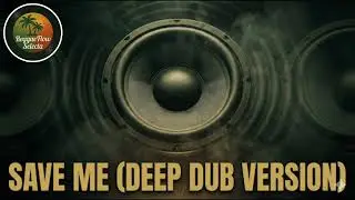 Save Me (Deep Dub Version) &ndash; Heavy Reggae Dub, Deep Bass, Tape Echo