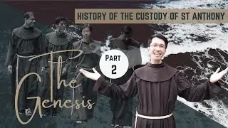 The Genesis | Part 2 - History of The Custody of St Anthony (I)