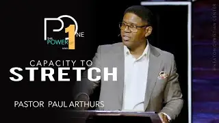 Capacity to Stretch | Pastor Paul Arthurs