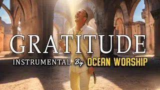 Gratitude &ndash; Instrumental Worship Cover | Soaking Prayer & Reflection Music