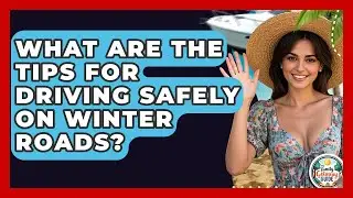 What Are The Tips For Driving Safely On Winter Roads? - The Family Getaway Guide