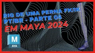 Rigging IK/FK em Autodesk Maya - 2024 - Parte 04