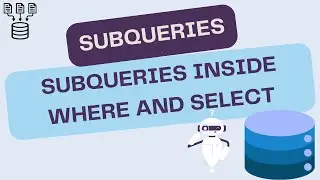 Subqueries - Subqueries inside WHERE and SELECT