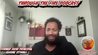 Through The Fire Podcast-Full Interview: Principal Stovall (Former OUSD Principal)