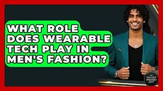 What Role Does Wearable Tech Play In Men's Fashion? - The Sharp Dressed Gent