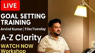 🔴LIVE | Goal Setting Training - Arvind Kumar | 9 Dec Tuesday | A&ndash;Z Clarity WATCH NOW Workshop
