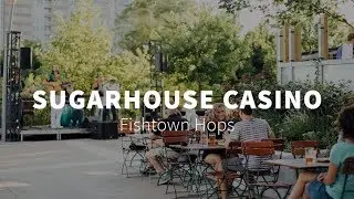 SugarHouse Casino | Fishtown Hops