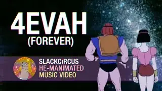 &ldquo;4Evah (Forever)&rdquo; - a He-Manimated Music Video