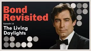 The Living Daylights - Bond Revisited - Episode 15