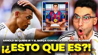 🚨BOMBAZOS: ¡ARNOLD SE QUIERE IR del MADRID! EL BARÇA LLAMA a JULIAN ALVAREZ y...¡LAPORTA DIMITE!